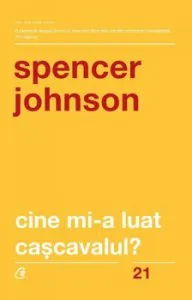 Cine mi-a luat cascavalul' Ed. a V-a revizuita de Spencer Johnson