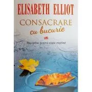 Consacrare cu bucurie de Elisabeth Elliot