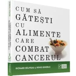 Cum să găteşti cu alimente care combat cancerul de Denis Gingras