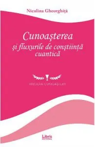 Cunoasterea si fluxurile de constiinta cuantica de Niculina Gheorghita