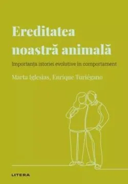 Descopera Psihologia. Ereditatea noastra animala. Importanta istoriei evolutive in comportament de Enrique Turiegano
