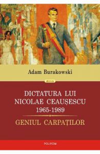 Dictatura lui Nicolae Ceausescu 1965-1989- Adam Burakowski