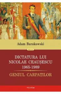 Dictatura lui Nicolae Ceausescu 1965-1989- Adam Burakowski