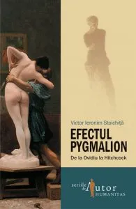 Efectul Pygmalion. De la Ovidiu la Hitchcock de Victor Ieronim Stoichita
