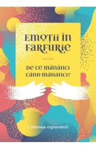 Emotii in farfurie. De ce mananci cand mananci? de Ancuta Coman-Boldisteanu