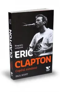 Eric Clapton, copilul nimanui de Paul Scott