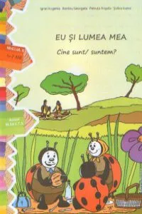 Eu si lumea mea. Cine sunt/suntem? Nivelul II (5-7 ani) de Ignat Eugenia Bordeiu