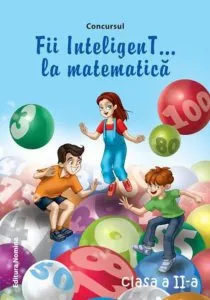Fii inteligent...la matematica, clasa a II-a