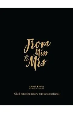 From Miss to Mrs. Ghid complet pentru nunta ta perfecta de Andra Dina