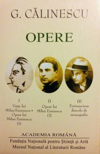 G. Călinescu. Opere (I II III) Viața și opera lui Mihai Eminescu. Eminesciene dincolo de monografie