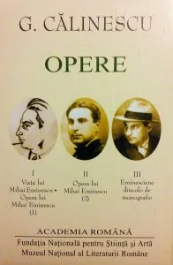 G. Călinescu. Opere (I II III) Viața și opera lui Mihai Eminescu. Eminesciene dincolo de monografie de Academia Romana