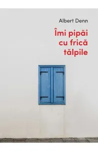 Imi pipai cu frica talpile de Albert Denn