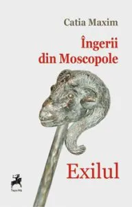 Ingerii din Moscopole. Exilul de Catia Maxim