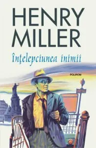 Intelepciunea inimii (editia 2019) de Henry Miller