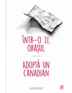 Intr-o zi, orasul. Adopta un canadian