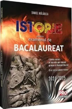 Istorie pentru examenul de bacalaureat de Daniel Malaelea