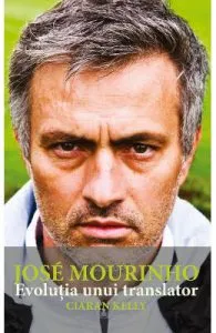 Jose Mourinho. Evolutia unui translator de Ciaran Kelly
