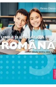 Limba si literatura romana - Clasa 5 - Caietul elevului de Mariana Cheroiu