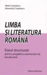Limba si literatura romana. Eseul structurat pentru pregatirea examenului de bacalaureat