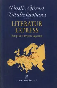 Literatur Express. Europa de la fereastra vagonului de Vasile Garnet