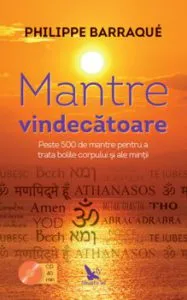 Mantre vindecatoare. Peste 500 de mantre pentru a trata bolile corpului si ale mintii