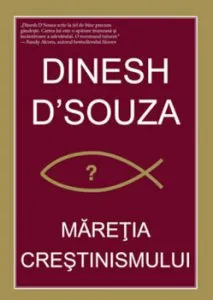 Maretia crestinismului de Dinesh D?Souza