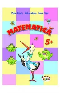 Matematica 5 Ani+ de Petru Jelescu