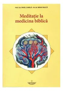 Meditație la medicina biblică de Prof. Dr. Pavel Chirila