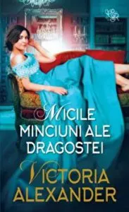 Micile minciuni ale dragostei de Victoria Alexander