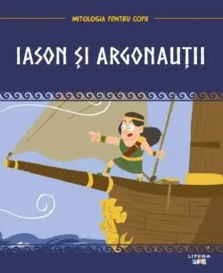 Mitologia pentru copii: Iason si argonautii