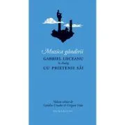 Muzica gandirii. Gabriel Liiceanu in dialog cu prietenii sai de Catalin Cioaba (ed.)