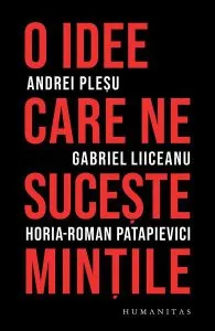 O idee care ne suceste mintile de Horia-Roman Patapievici
