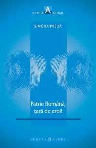 Patrie romana, tara de eroi!