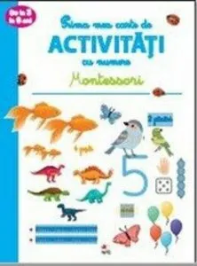 Prima mea carte de activitati cu numere. Montessori. 3-6 ani
