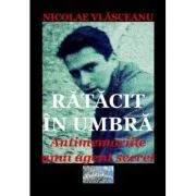 Ratacit in umbra. Antimemoriile unui agent secret de Nicolae Vlasceanu