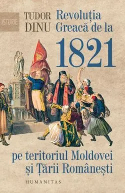 Revoluția Greacă de la 1821 pe teritoriul Moldovei și Țării Românești de Tudor Dinu