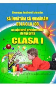Sa invatam sa numaram de la 0 la 100 Clasa 1 de Gheorghe Adalbert Schneider