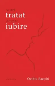 Scurt tratat despre iubire de Ovidiu Raetchi