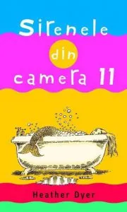 Sirenele din camera 11 de Heather Dyer
