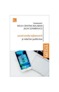 Social media influencerii și rolul lor publicitar de Ioana Lepadatu