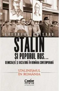 Stalin si poporul rus... Vol.2: Stalinismul in Romania de Gheorghe Onisoru