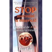 Stop mersului la biserica! Modelul de A FI Biserica lui Hristos