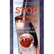 Stop mersului la biserica! Modelul de A FI Biserica lui Hristos de Larry Pyle