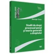 Studii de drept procesual penal si teoria generala a dreptului de George Coca
