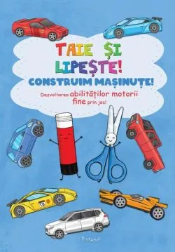 Taie și lipește. Construim mașinuțe
