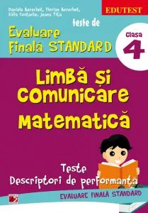 Teste de evaluare finala standard. Limba si comunicare matematica. Clasa a IV-a, Editia a II-a de Daniela Berechet