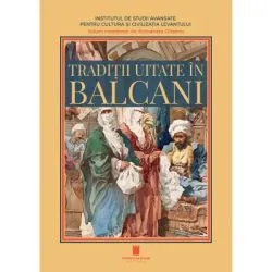 Traditii uitate in Balcani de Antoaneta Olteanu