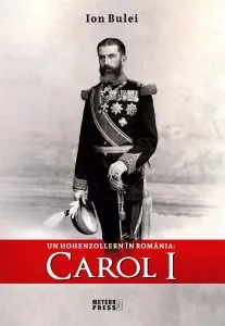 Un Hohenzollern in Romania: Carol I de Ion Bulei
