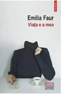 Viata e a mea de Emilia Faur