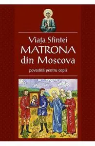 Viata Sfintei Matrona din Moscova povestita pentru copii